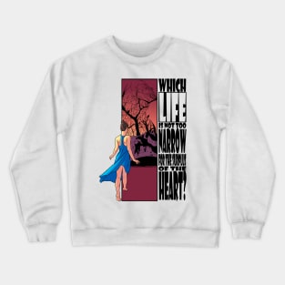 Which life is not too narrow for the surplus of the heart? Crewneck Sweatshirt